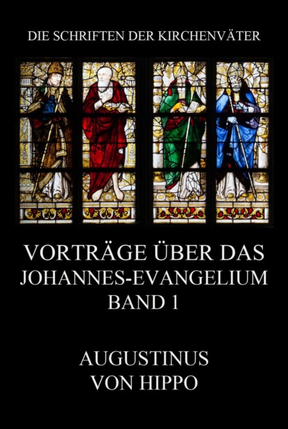 Augustinus von Hippo - Vorträge über das Johannes-Evangelium, Band 1