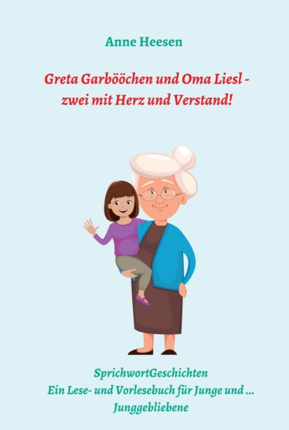 

Greta Garbööchen und Oma Liesl - zwei mit Herz und Verstand!