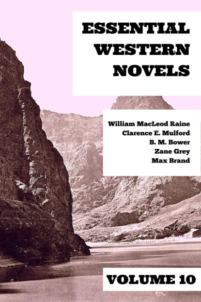 Zane Grey - Essential Western Novels - Volume 10