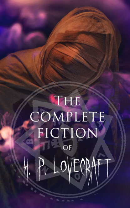 H. P. Lovecraft - The Complete Fiction of H. P. Lovecraft