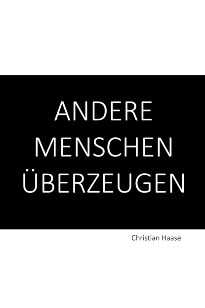 Christian Haase - Andere Menschen überzeugen