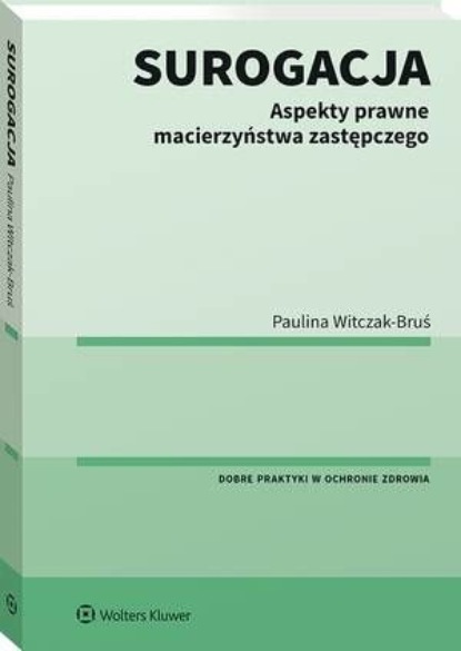 

Surogacja. Aspekty prawne macierzyństwa zastępczego