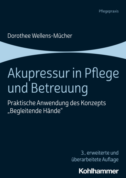 Dorothee Wellens-Mücher - Akupressur in Pflege und Betreuung