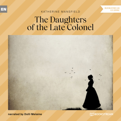 Katherine Mansfield - The Daughters of the Late Colonel (Unabridged)