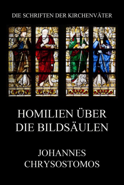 Johannes Chrysostomus - Homilien über die Bildsäulen