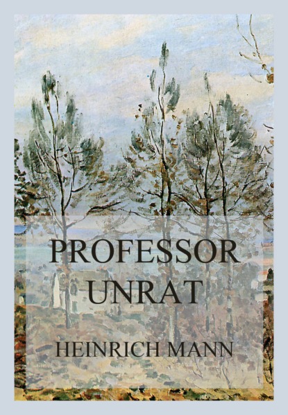 Heinrich Mann - Professor Unrat