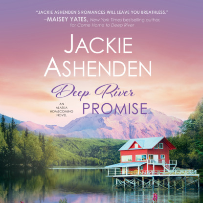 Jackie Ashenden - Deep River Promise - Alaska Homecoming, Book 2 (Unabridged)