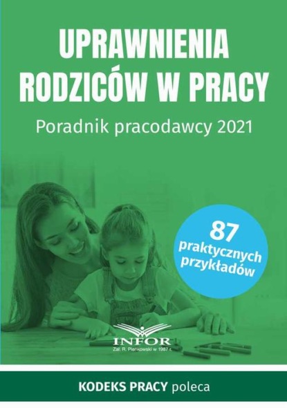 praca zbiorowa - Uprawnienia rodziców w pracy Poradnik pracodawcy 2021