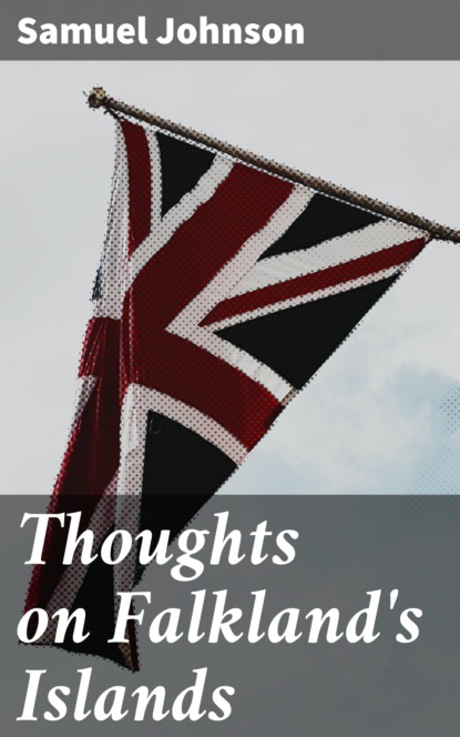 Samuel Johnson - Thoughts on Falkland's Islands