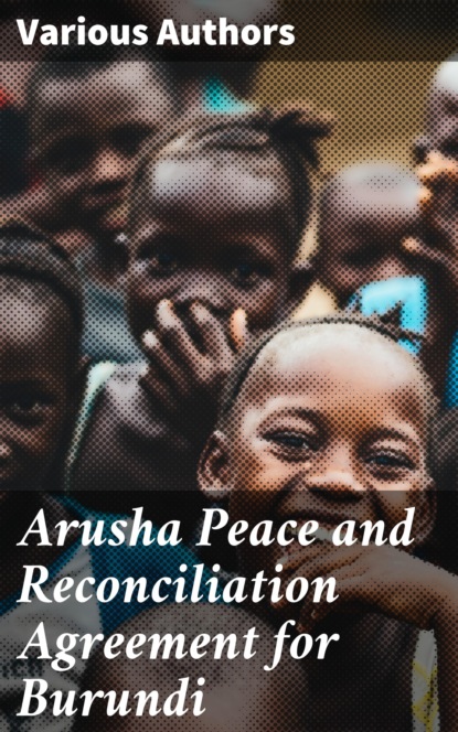 Various Authors - Arusha Peace and Reconciliation Agreement for Burundi
