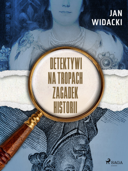 Jan Widacki - Detektywi na tropach zagadek historii