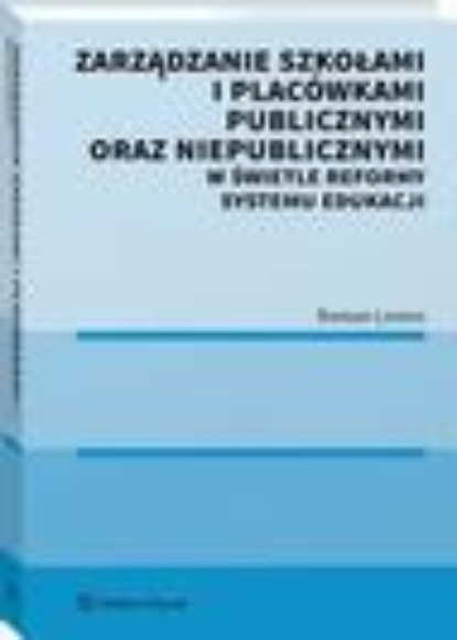 

Zarządzanie szkołami i placówkami publicznymi oraz niepublicznymi w świetle reformy systemu edukacji