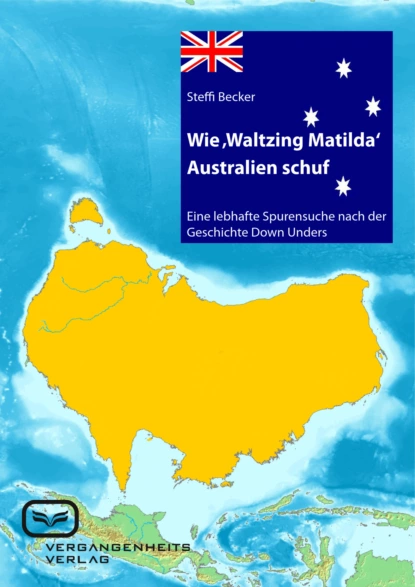 Обложка книги Wie 'Waltzing Matilda' Australien ins Leben rief, Becker Steffi