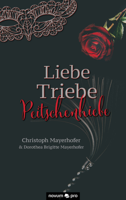 Liebe - Triebe - Peitschenhiebe (Christoph Mayerhofer). 