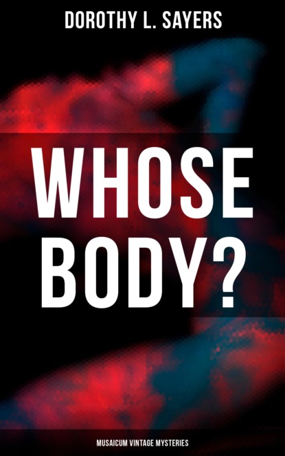 Dorothy L. Sayers - Whose Body? (Musaicum Vintage Mysteries)
