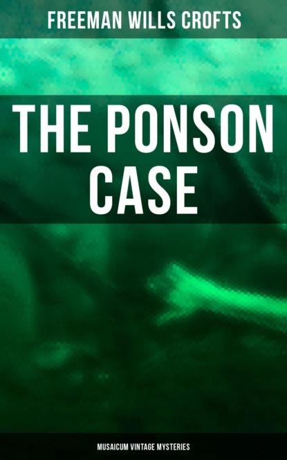 Freeman Wills Crofts - The Ponson Case (Musaicum Vintage Mysteries)