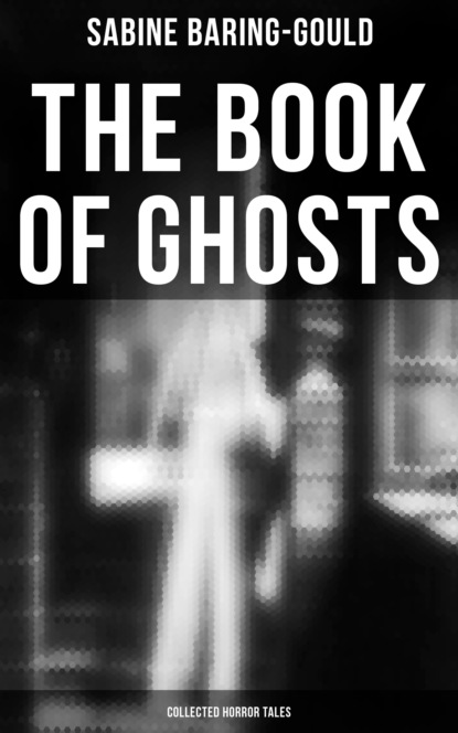 Baring-Gould Sabine - The Book of Ghosts (Collected Horror Tales)