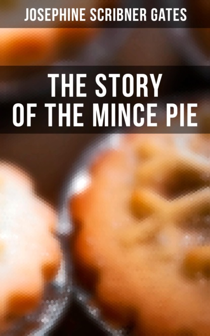 Josephine Scribner Gates - The Story of the Mince Pie