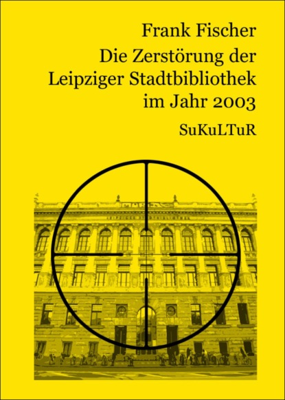 Frank Fischer - Die Zerstörung der Leipziger Stadtbibliothek im Jahr 2003
