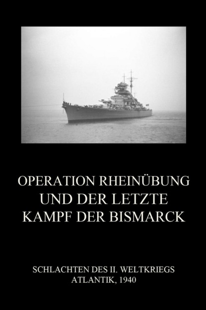 Группа авторов - Operation Rheinübung und der letzte Kampf der Bismarck