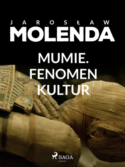Jarosław Molenda - Mumie. Fenomen kultur
