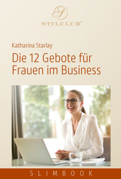 Katharina Starlay - Die 12 Gebote für Frauen im Business