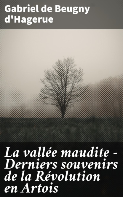 

La vallée maudite - Derniers souvenirs de la Révolution en Artois