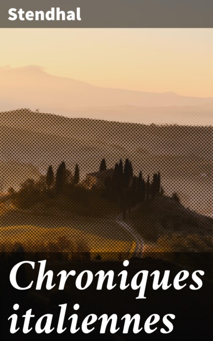 Stendhal - Chroniques italiennes