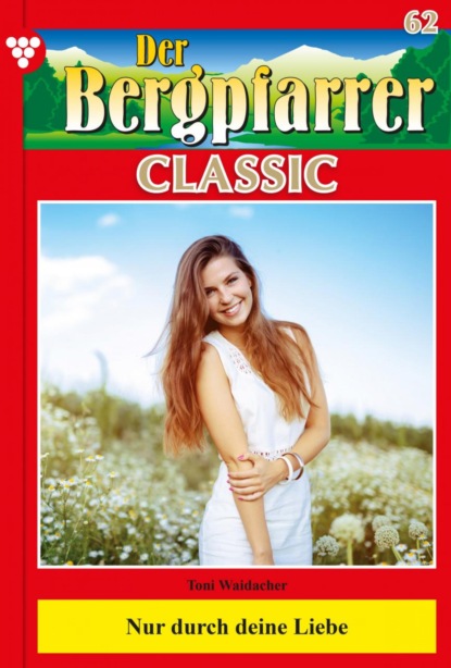 Toni Waidacher - Der Bergpfarrer Classic 62 – Heimatroman