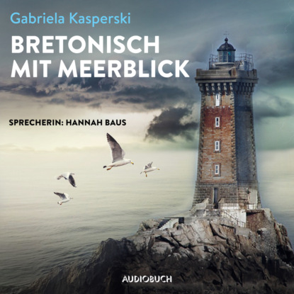 Gabriela Kasperski - Bretonisch mit Meerblick (Ungekürzt)