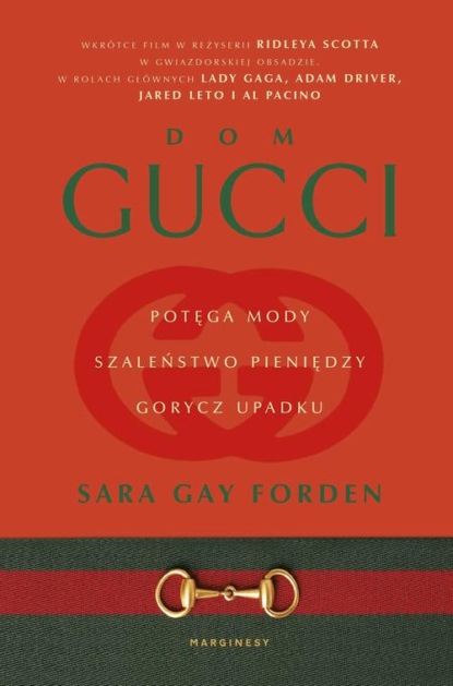 

Gucci. Potęga mody, szaleństwo pieniędzy, gorycz upadku