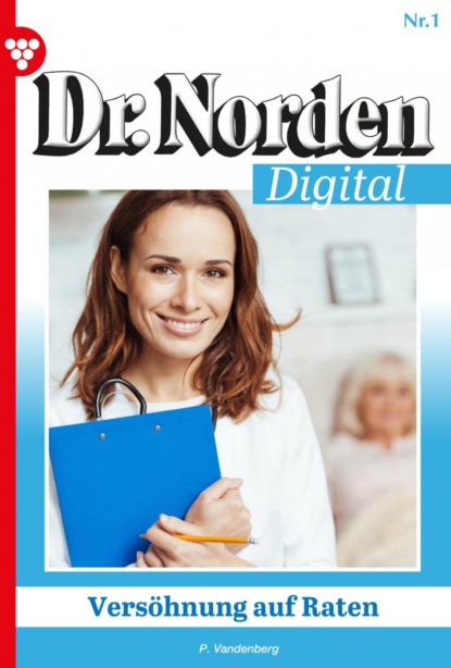 Patricia Vandenberg - Dr. Norden Digital 1 – Arztroman