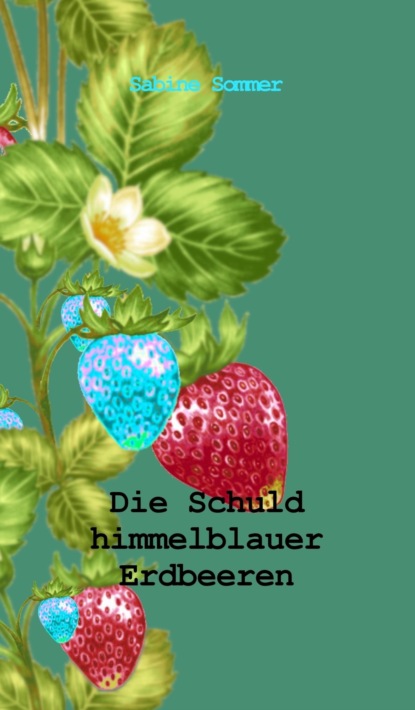 

Die Schuld himmelblauer Erdbeeren