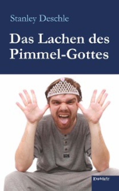 Stanley Deschle - Das Lachen des Pimmel-Gottes