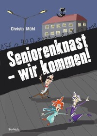 Christa Mühl - Seniorenknast - wir kommen!