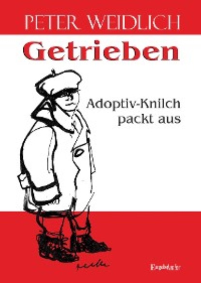 Peter Weidlich - Getrieben - Adoptiv-Knilch packt aus