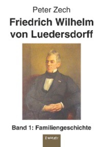 Peter Zech - Friedrich Wilhelm von Luedersdorff (Band 1)