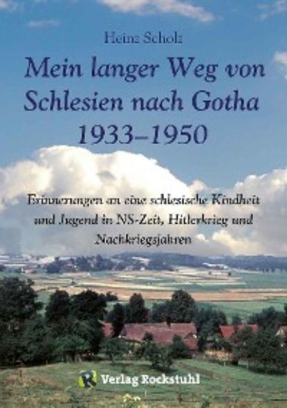 Heinz Scholz - Mein langer Weg von Schlesien nach Gotha 1933–1950