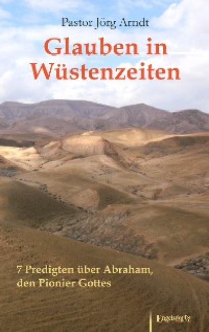 Jörg Arndt - Glauben in Wüstenzeiten
