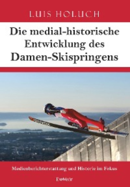 Luis Holuch - Die medial-historische Entwicklung des Damen-Skispringens