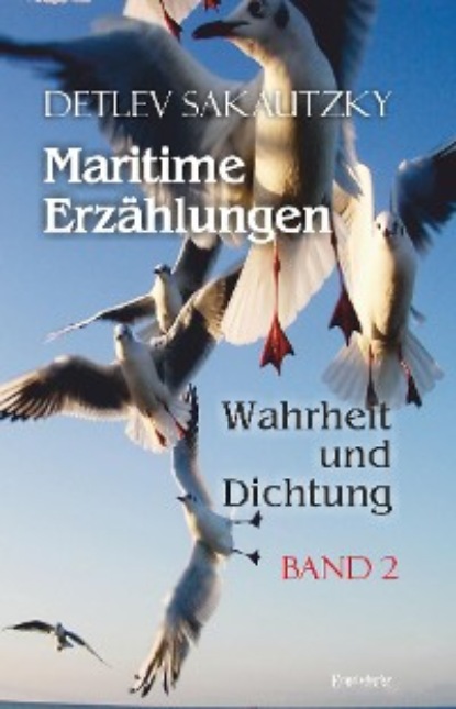 Detlev Sakautzky - Maritime Erzählungen - Wahrheit und Dichtung (Band 2)