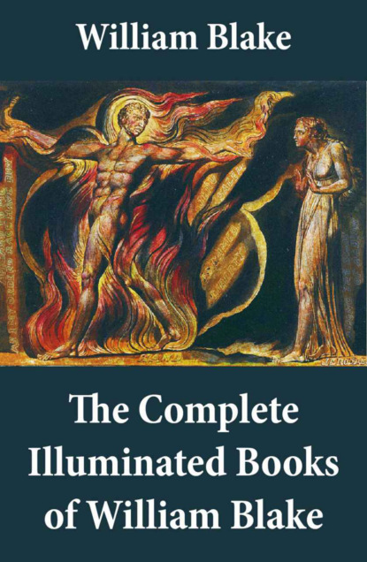 William Blake - The Complete Illuminated Books of William Blake (Unabridged - With All The Original Illustrations)