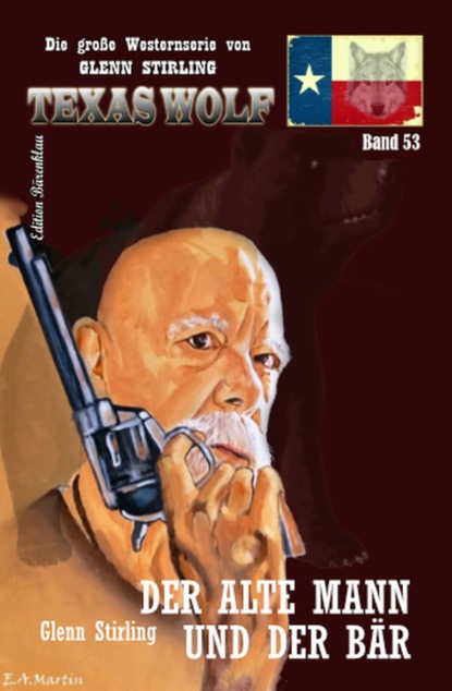 

Der alte Mann und der Bär: Texas Wolf Band 53