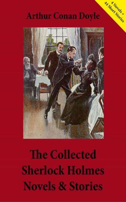 Arthur Conan Doyle - The Collected Sherlock Holmes Novels & Stories