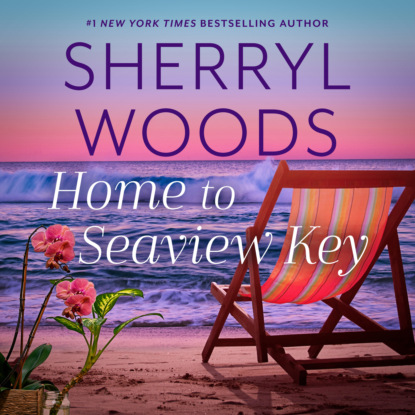 Sherryl Woods - Home to Seaview Key - Seaview Key, Book 2 (Unabridged)