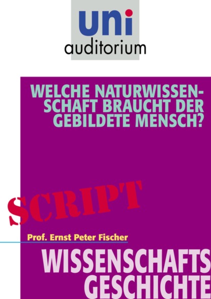 Ernst Peter Fischer - Welche Naturwissenschaft braucht der gebildete Mensch?