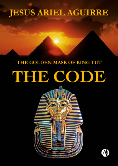 Jesús Ariel Aguirre - The Golden Mask of King Tut The Code