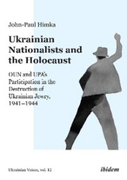 John-Paul Himka - Ukrainian Nationalists and the Holocaust