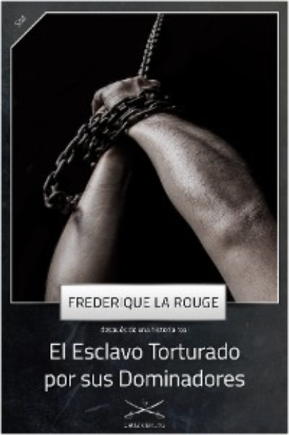 Frederique La Rouge - El Esclavo Torturado por sus Dominadores