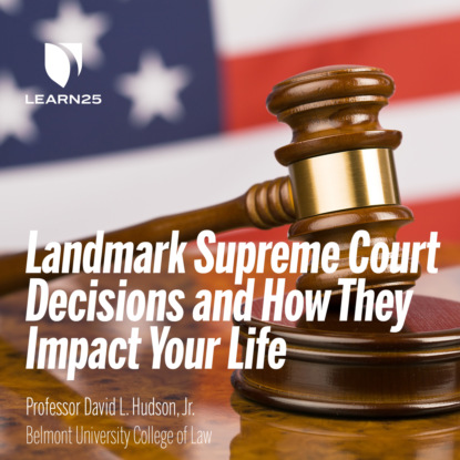 Ксюша Ангел - 10 Landmark Supreme Court Decisions and How They Impact Your Life (Unabridged)